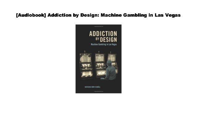 Addiction by Design: Machine Gambling in Las Vegas